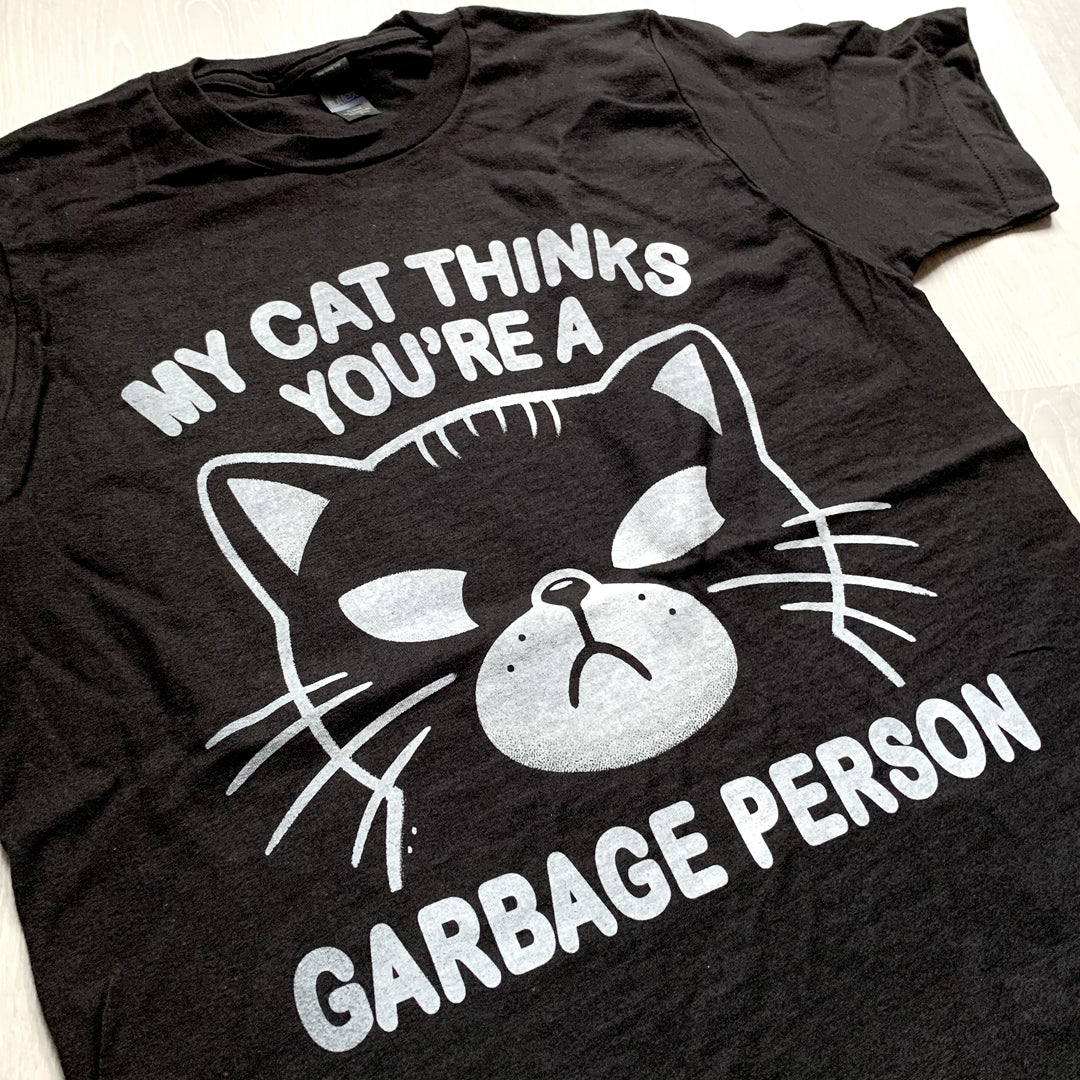 My Cat Thinks You're a Garbage Person T-Shirt